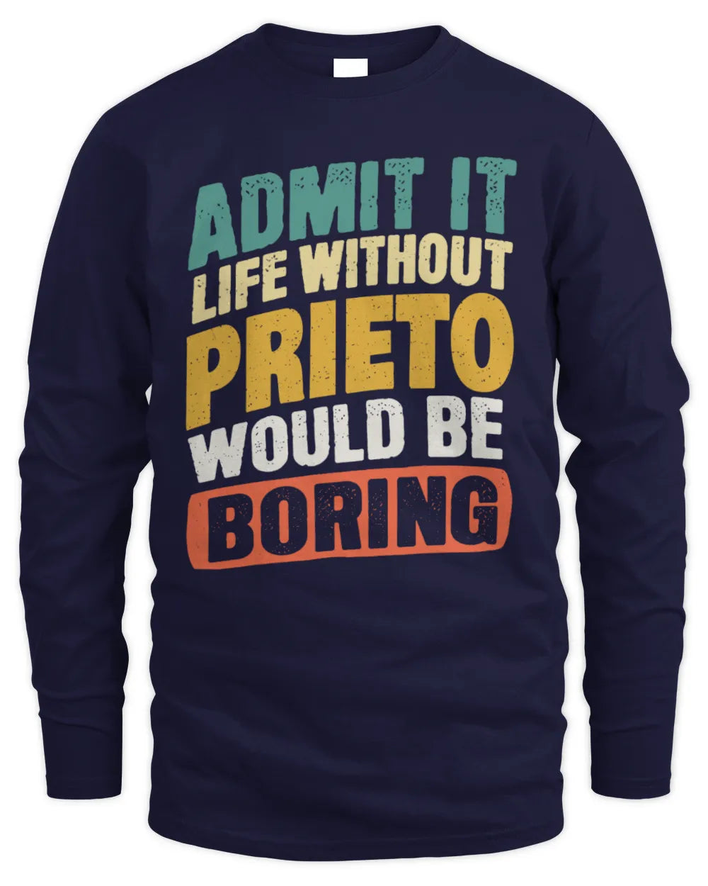 PRIETO TP88-K4-229
Personalized Funny Quote Apparel “Life Without NAME Would Be Boring” - Men's Long Sleeved T-Shirt - Navy