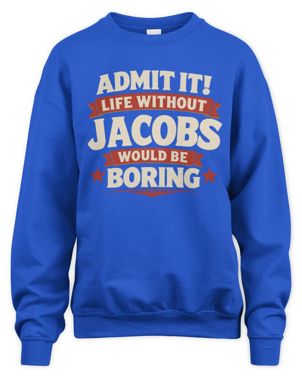 JACOBS P4 KT003 Personalized Funny Quote Apparel “Life Without NAME Would Be Boring” - Unisex Sweatshirt - Royal