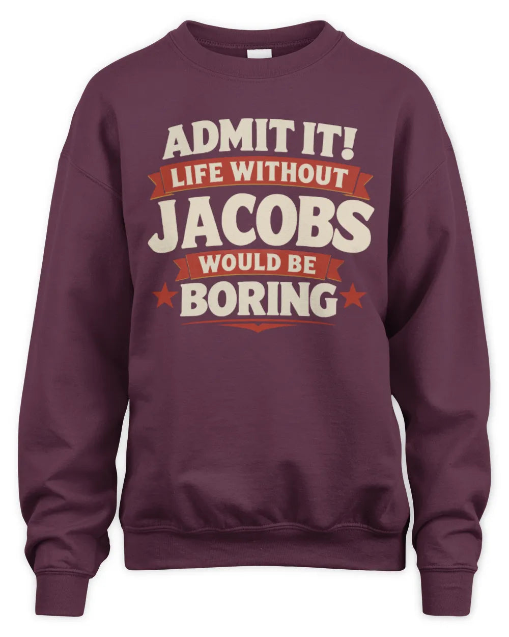 JACOBS P4 KT003 Personalized Funny Quote Apparel “Life Without NAME Would Be Boring” - Unisex Sweatshirt - Maroon