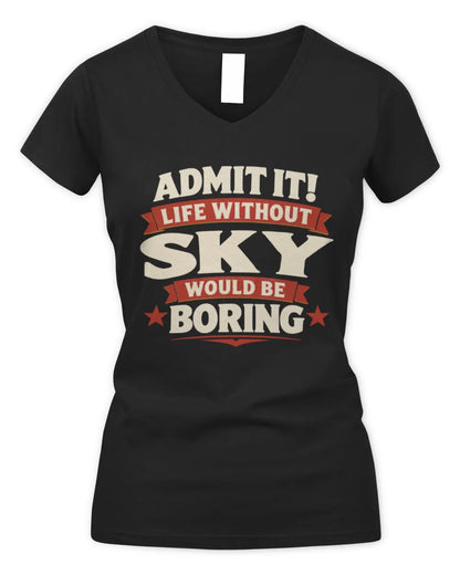 SKY P4 KT003 Personalized Funny Quote Apparel “Life Without NAME Would Be Boring” - Women's V-Neck T-Shirt - Black
