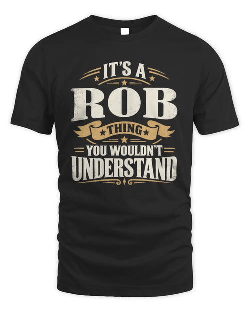 ROB P08 TH51 - Personalized “It’s a/an [NAME] Thing – You Wouldn’t Understand” Shirt - Unisex Standard T-Shirt - Black