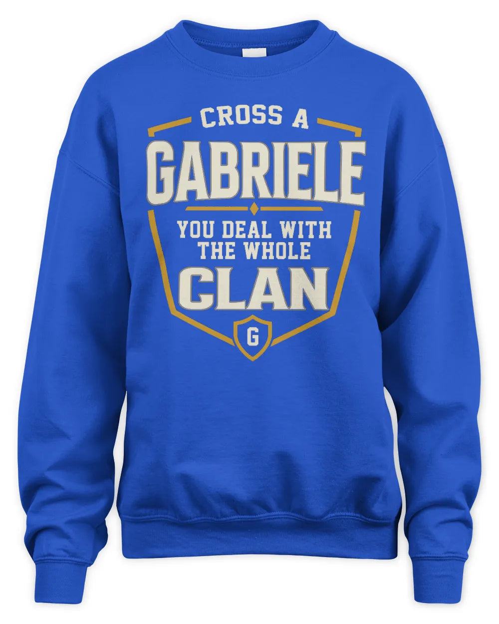 GABRIELE NT1-K008 Cross A/An NAME, You Deal With the Whole Clan | Personalized Vintage T-Shirt - Unisex Sweatshirt - Royal