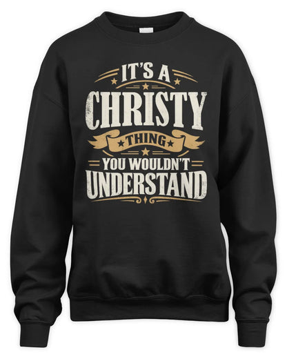 CHRISTY P08 TH51 - Personalized “It’s a/an [NAME] Thing – You Wouldn’t Understand” Shirt - Unisex Sweatshirt - Black