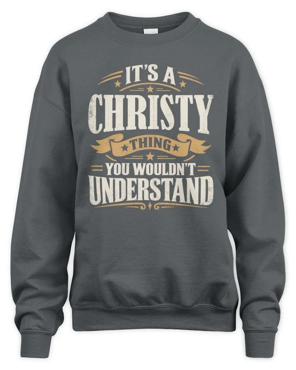 CHRISTY P08 TH51 - Personalized “It’s a/an [NAME] Thing – You Wouldn’t Understand” Shirt - Unisex Sweatshirt - Charcoal