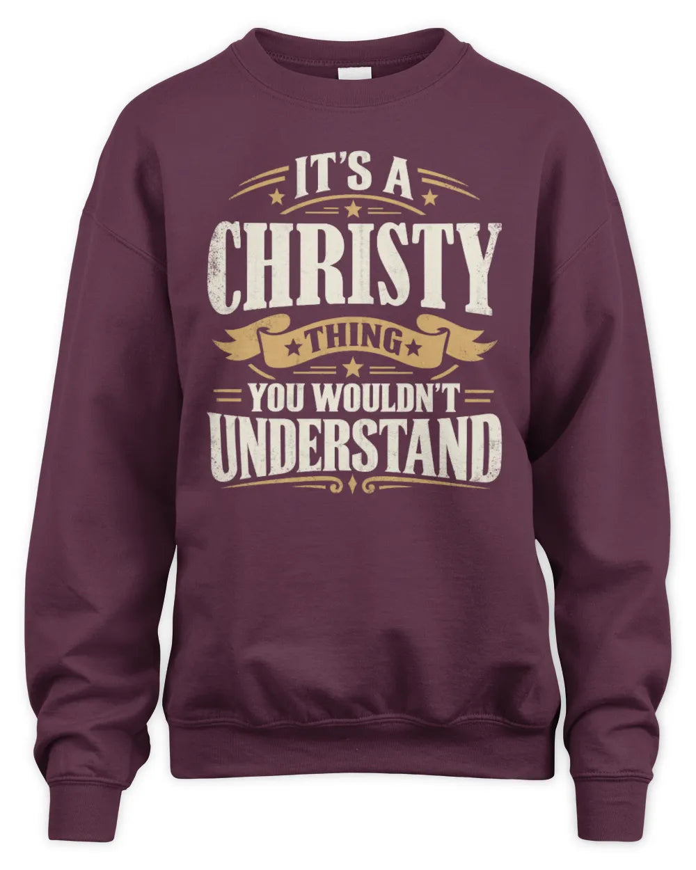 CHRISTY P08 TH51 - Personalized “It’s a/an [NAME] Thing – You Wouldn’t Understand” Shirt - Unisex Sweatshirt - Maroon