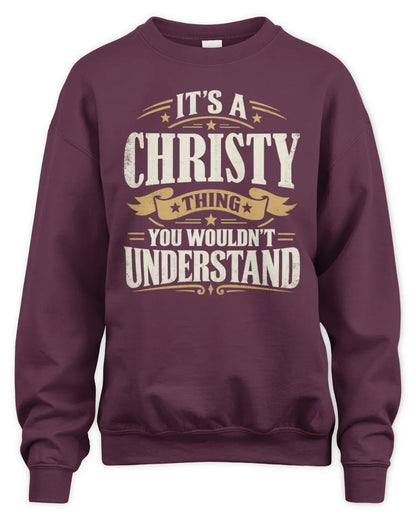 CHRISTY P08 TH51 - Personalized “It’s a/an [NAME] Thing – You Wouldn’t Understand” Shirt - Unisex Sweatshirt - Maroon