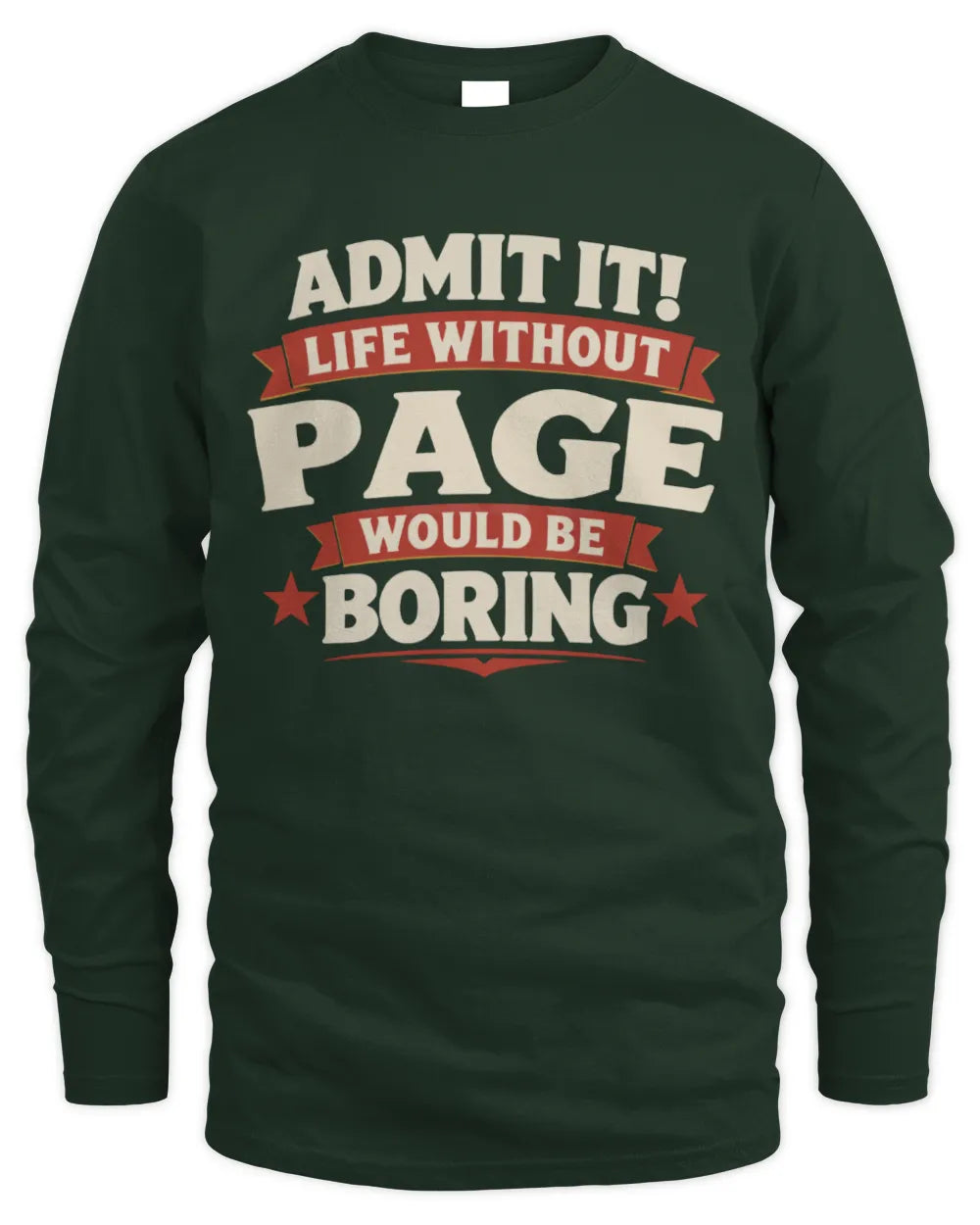 PAGE P4 KT003 Personalized Funny Quote Apparel “Life Without NAME Would Be Boring” - Men's Long Sleeved T-Shirt - Forest Green