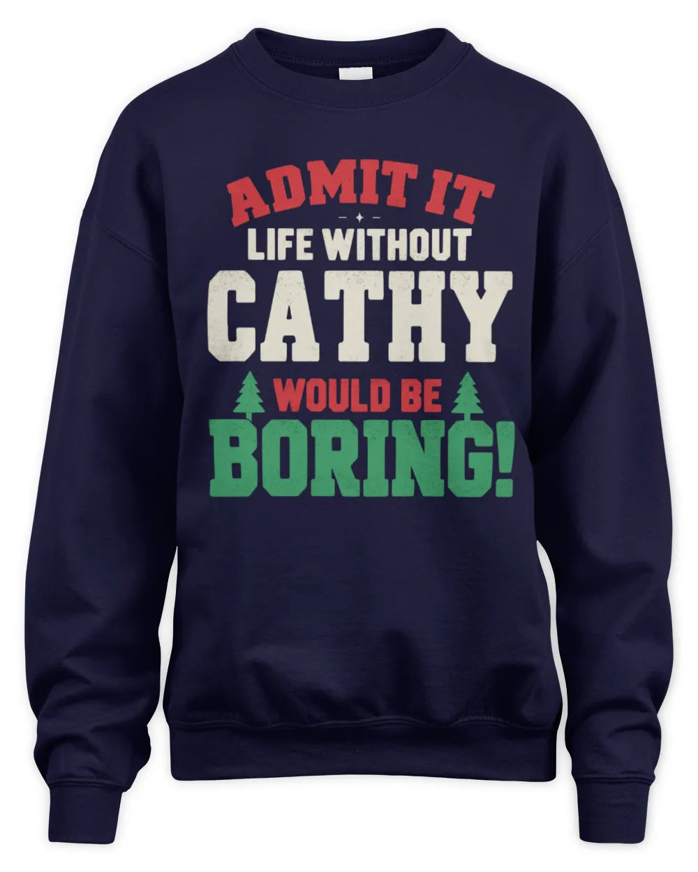 CATHY P5 TH08 Christmas T-Shirt – “Life Without NAME Would Be Boring” - Unisex Sweatshirt - Navy
