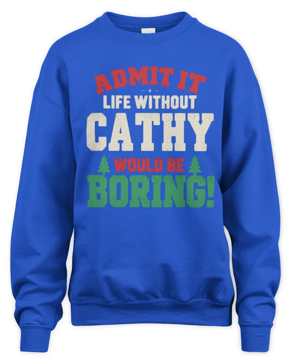 CATHY P5 TH08 Christmas T-Shirt – “Life Without NAME Would Be Boring” - Unisex Sweatshirt - Royal