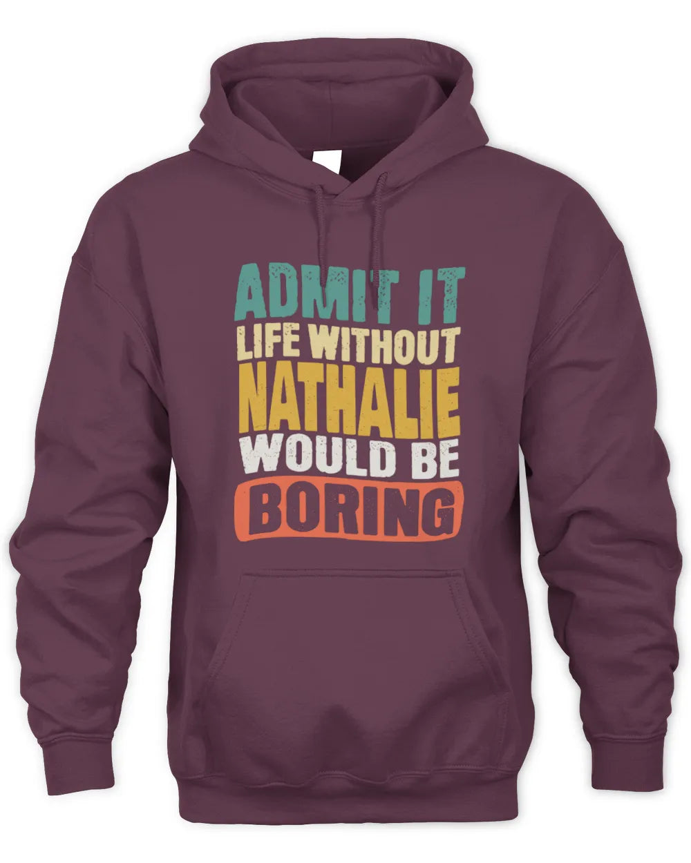 NATHALIE TP86-K3-229 Personalized Funny Quote Apparel “Life Without NAME Would Be Boring” - Unisex Hoodie - Maroon