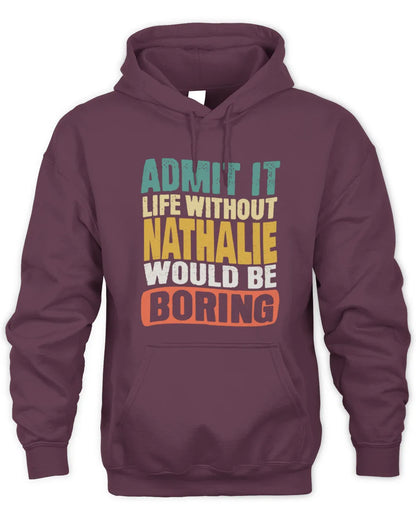 NATHALIE TP86-K3-229 Personalized Funny Quote Apparel “Life Without NAME Would Be Boring” - Unisex Hoodie - Maroon