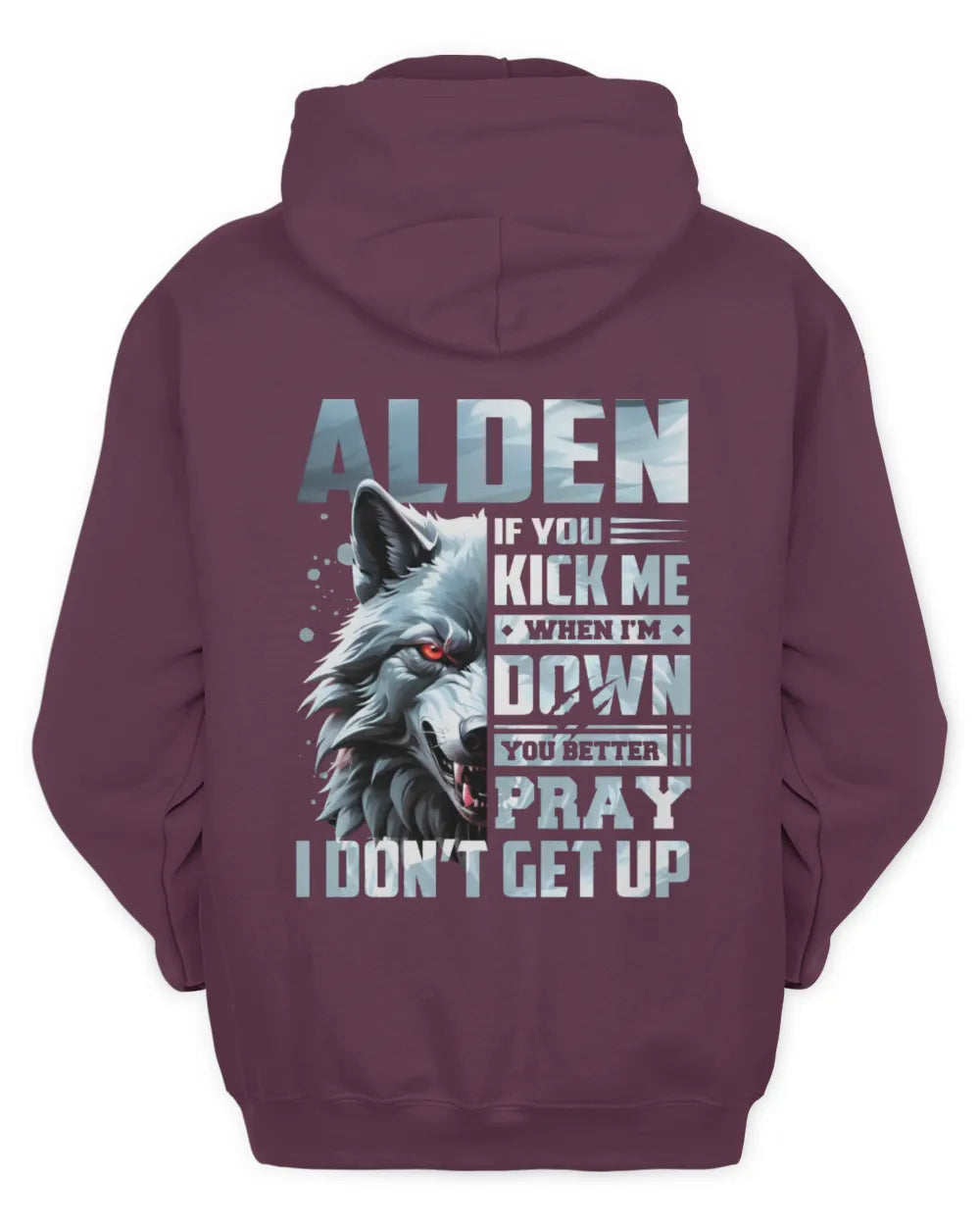 ALDEN AP62-K4-666 - Personalized Fierce Wolf Quote Apparel “If You Kick Me When I’m Down, You Better Pray I Don’t Get Up” - Unisex Hoodie - Maroon