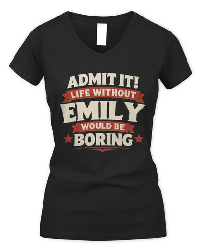 EMILY P4 KT003 Personalized Funny Quote Apparel “Life Without NAME Would Be Boring” - Women's V-Neck T-Shirt - Black