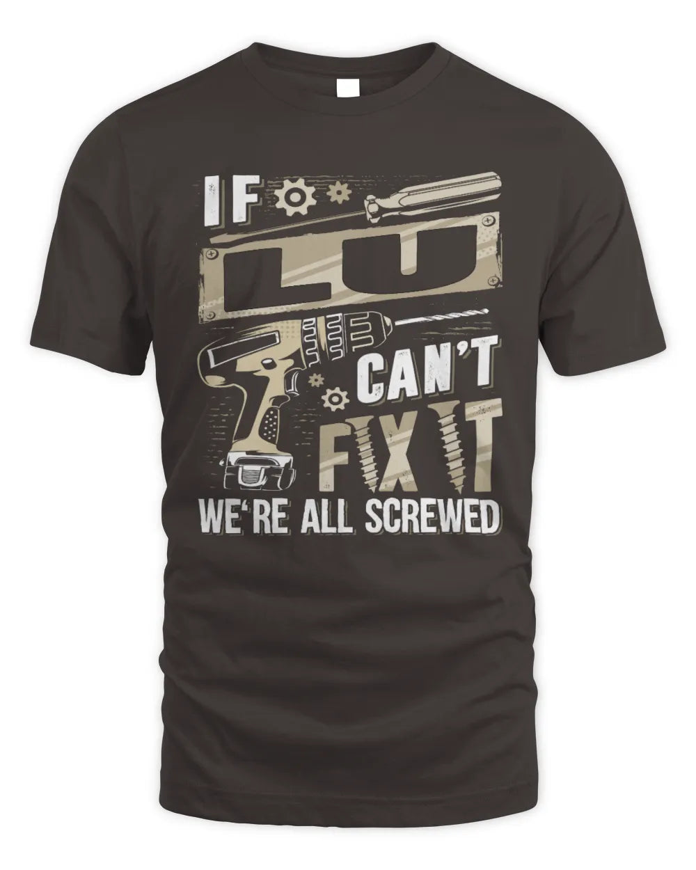 LU TX03 P02 - Personalized Handyman Mechanic Shirt “If NAME Can’t Fix It, We’re All Screwed” - Unisex Standard T-Shirt - Dark Chocolate