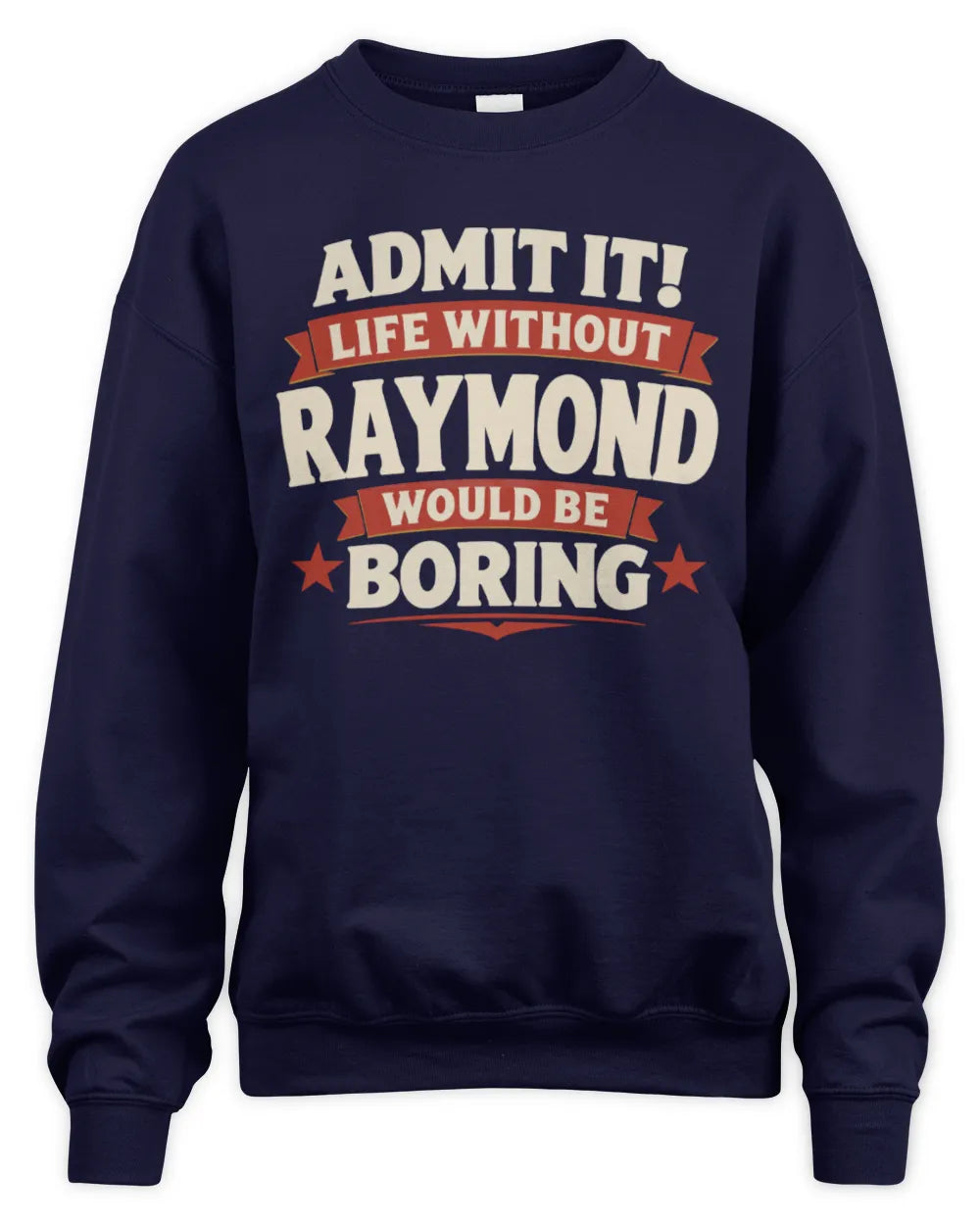 RAYMOND P4 KT003 Personalized Funny Quote Apparel “Life Without NAME Would Be Boring” - Unisex Sweatshirt - Navy