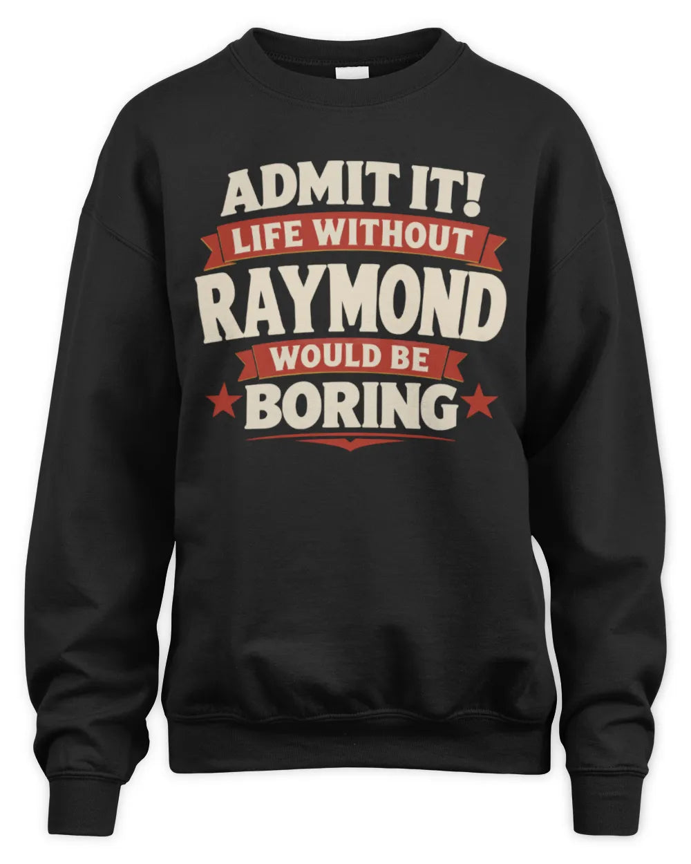 RAYMOND P4 KT003 Personalized Funny Quote Apparel “Life Without NAME Would Be Boring” - Unisex Sweatshirt - Black