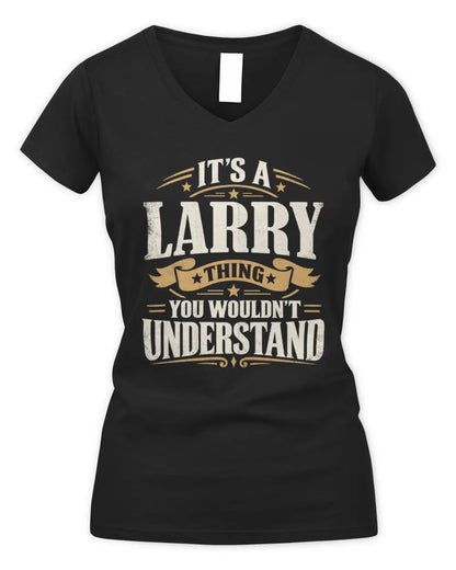 LARRY P08 TH51 - Personalized “It’s a/an [NAME] Thing – You Wouldn’t Understand” Shirt - Women's V-Neck T-Shirt - Black