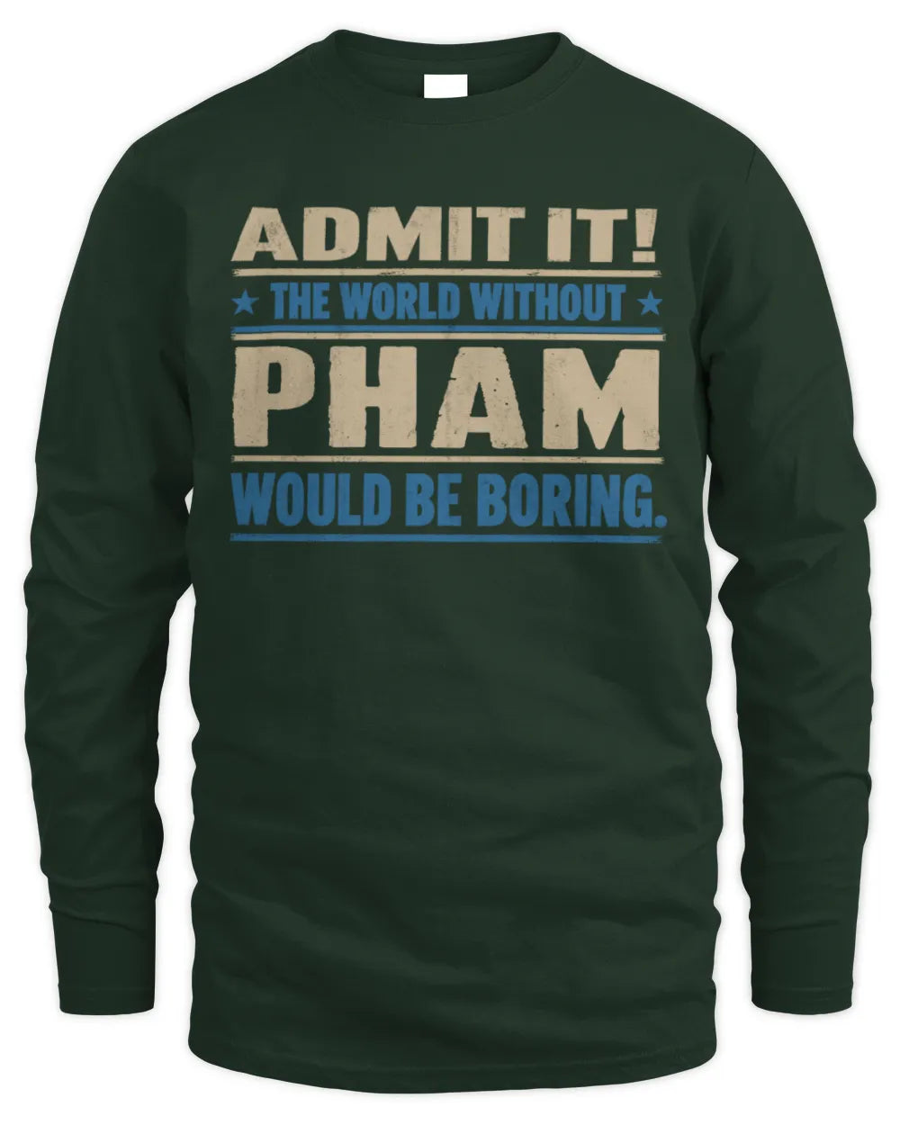 PHAM TP68-K2-968 – Personalized Funny Quote Apparel “The World Without NAME Would Be Boring” - Men's Long Sleeved T-Shirt - Forest Green