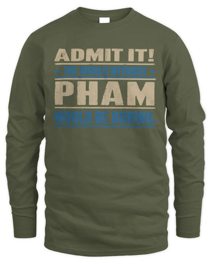 PHAM TP68-K2-968 – Personalized Funny Quote Apparel “The World Without NAME Would Be Boring” - Men's Long Sleeved T-Shirt - Military Green