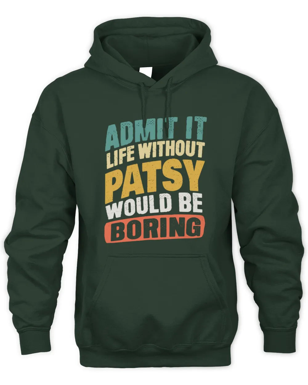 PATSY TP88-K4-229
Personalized Funny Quote Apparel “Life Without NAME Would Be Boring” - Unisex Hoodie - Forest Green