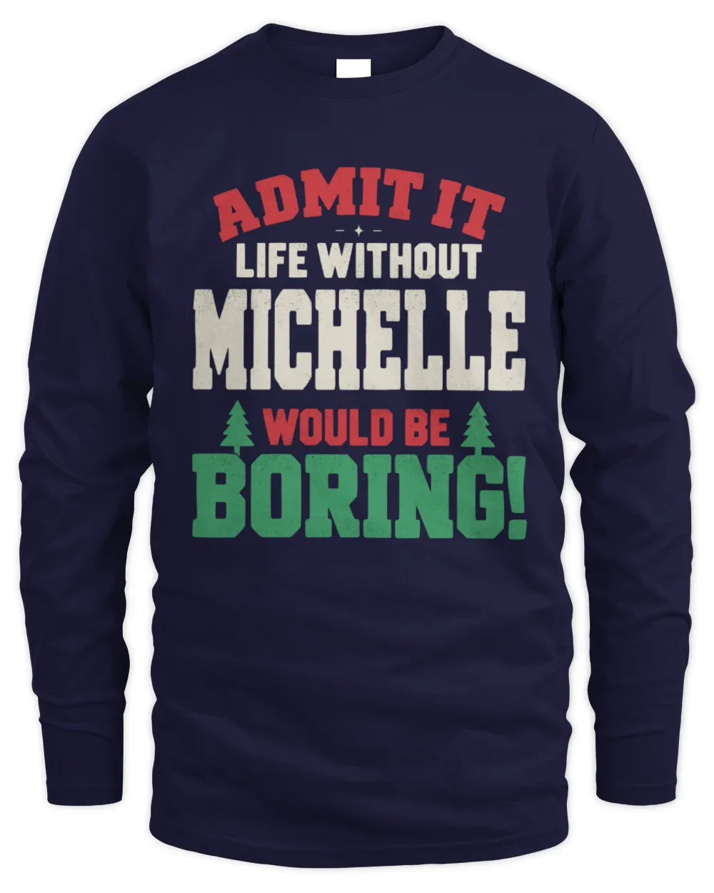 MICHELLE P5 TH08 Christmas T-Shirt – “Life Without NAME Would Be Boring” - Men's Long Sleeved T-Shirt - Navy