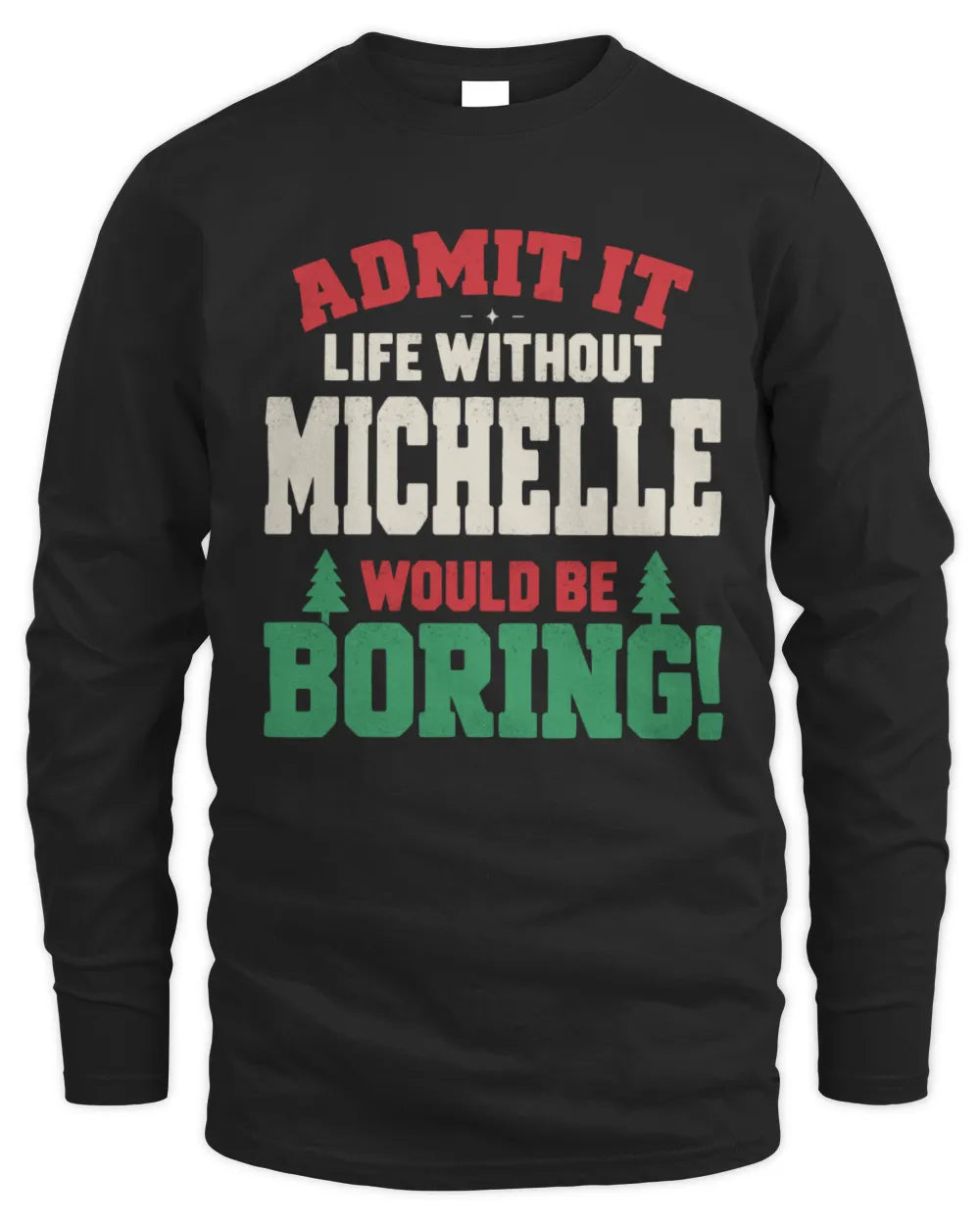 MICHELLE P5 TH08 Christmas T-Shirt – “Life Without NAME Would Be Boring” - Men's Long Sleeved T-Shirt - Black