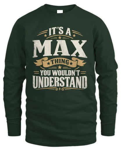 MAX P08 TH51 - Personalized “It’s a/an [NAME] Thing – You Wouldn’t Understand” Shirt - Men's Long Sleeved T-Shirt - Forest Green