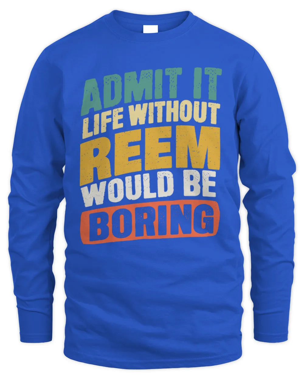 REEM TP88-K4-229
Personalized Funny Quote Apparel “Life Without NAME Would Be Boring” - Men's Long Sleeved T-Shirt - Royal