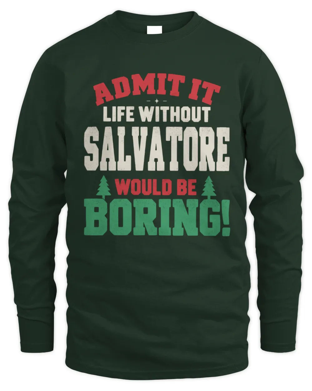 SALVATORE P5 TH08 Christmas T-Shirt – “Life Without NAME Would Be Boring” - Men's Long Sleeved T-Shirt - Forest Green
