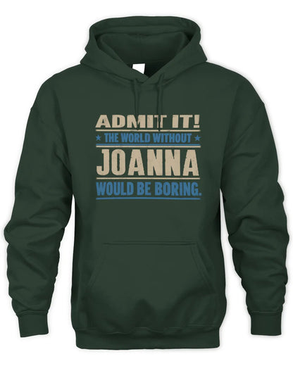 JOANNA TP68-K2-968 – Personalized Funny Quote Apparel “The World Without NAME Would Be Boring” - Unisex Hoodie - Forest Green