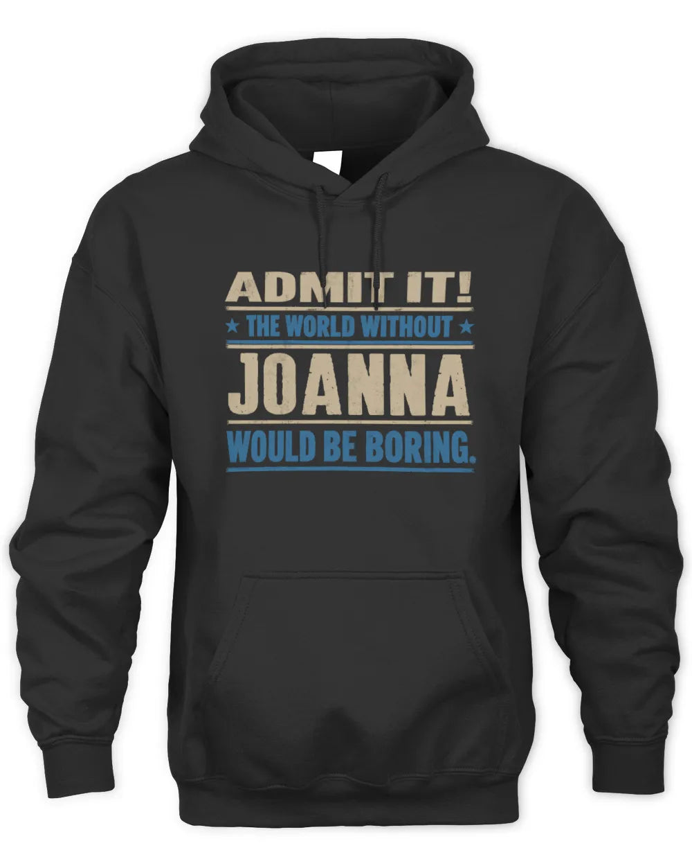 JOANNA TP68-K2-968 – Personalized Funny Quote Apparel “The World Without NAME Would Be Boring” - Unisex Hoodie - Black