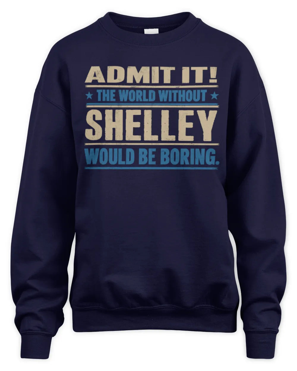 SHELLEY TP68-K2-968 – Personalized Funny Quote Apparel “The World Without NAME Would Be Boring” - Unisex Sweatshirt - Navy