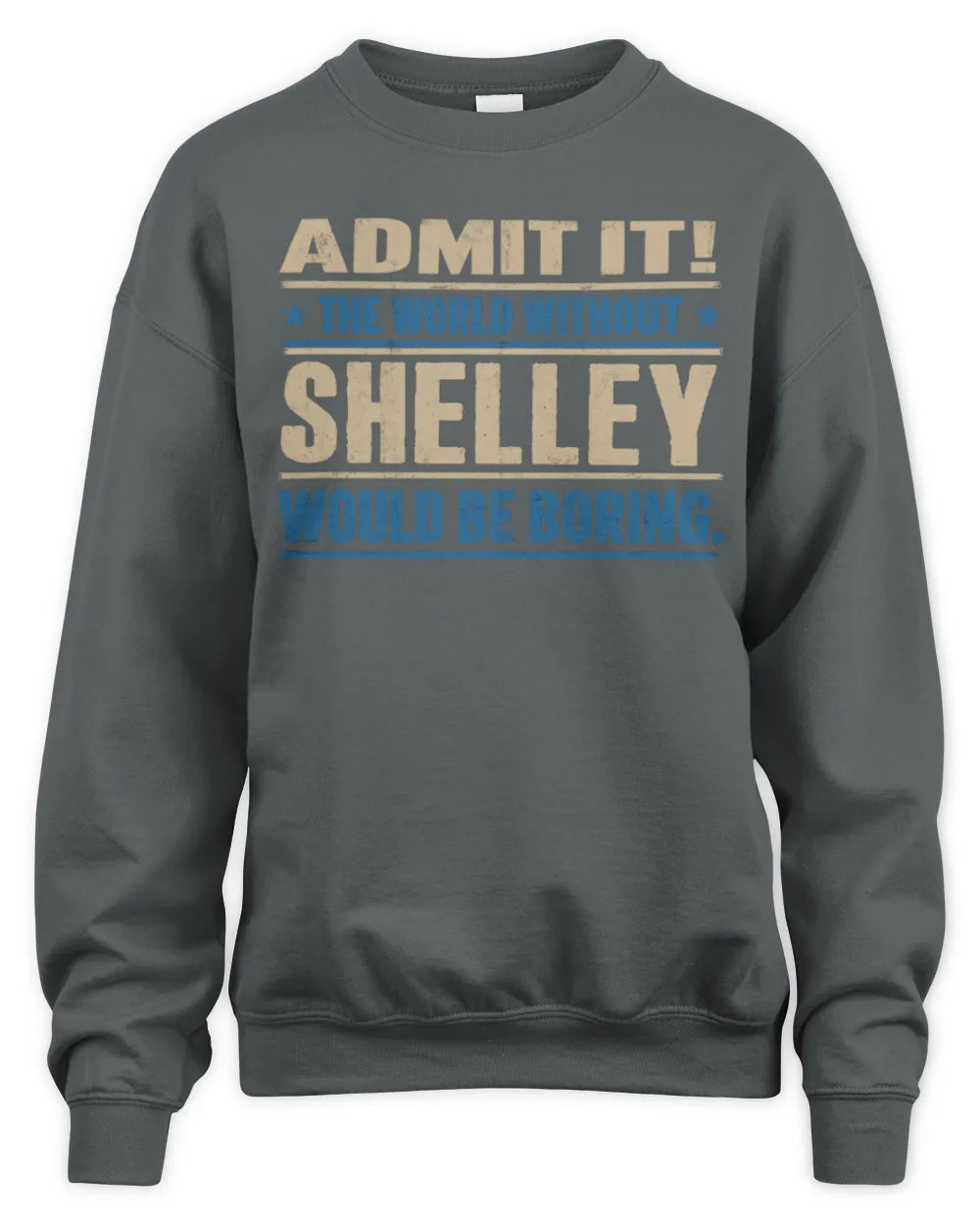 SHELLEY TP68-K2-968 – Personalized Funny Quote Apparel “The World Without NAME Would Be Boring” - Unisex Sweatshirt - Charcoal