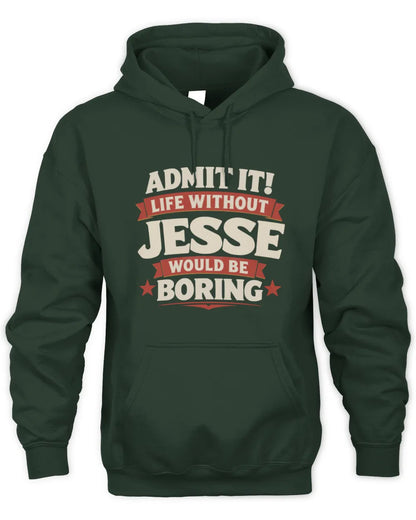 JESSE P4 KT003 Personalized Funny Quote Apparel “Life Without NAME Would Be Boring” - Unisex Hoodie - Forest Green
