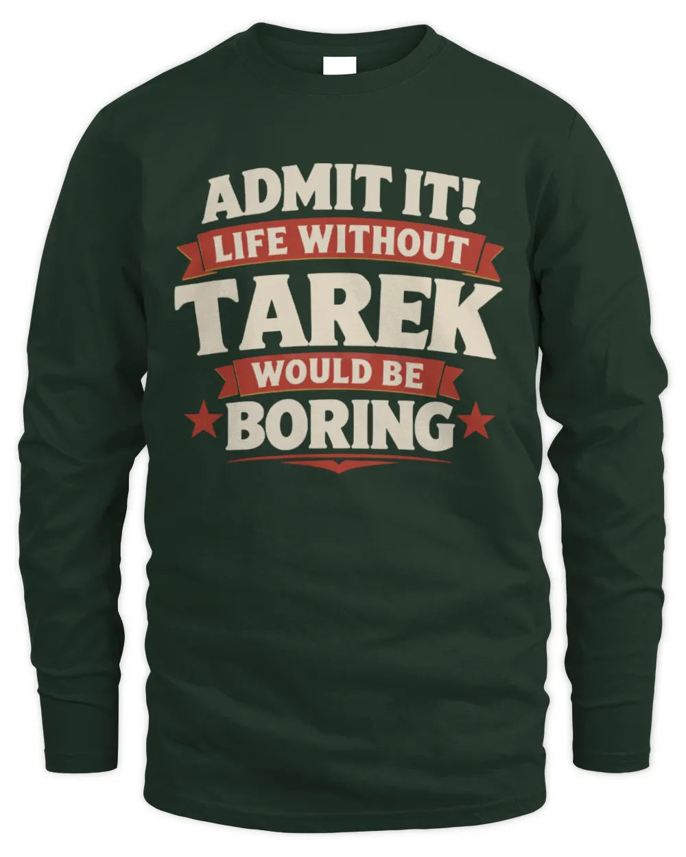 TAREK P4 KT003 Personalized Funny Quote Apparel “Life Without NAME Would Be Boring” - Men's Long Sleeved T-Shirt - Forest Green