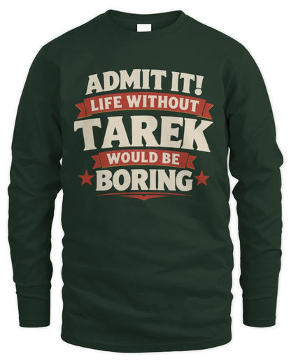 TAREK P4 KT003 Personalized Funny Quote Apparel “Life Without NAME Would Be Boring” - Men's Long Sleeved T-Shirt - Forest Green