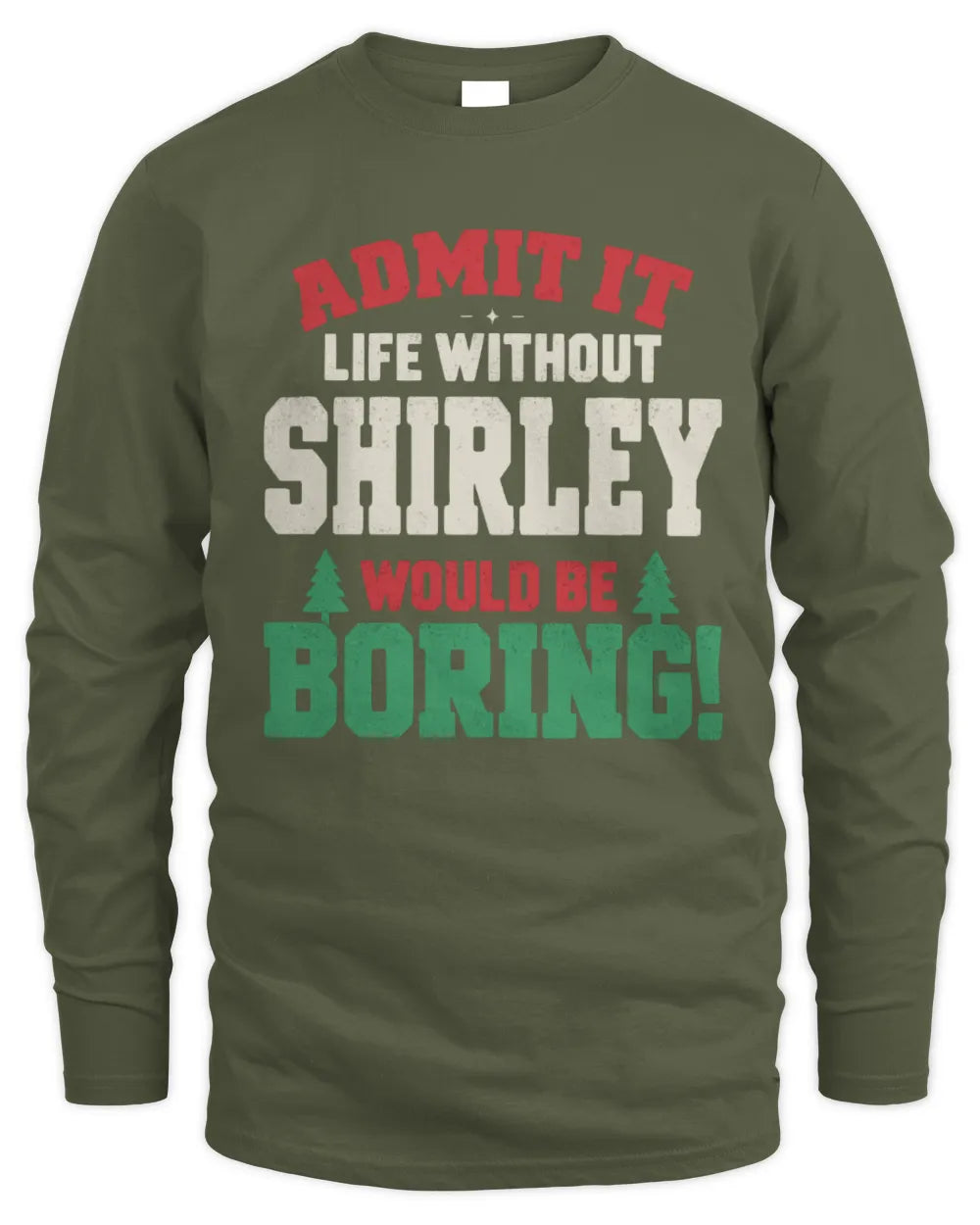 SHIRLEY P5 TH08 Christmas T-Shirt – “Life Without NAME Would Be Boring” - Men's Long Sleeved T-Shirt - Military Green