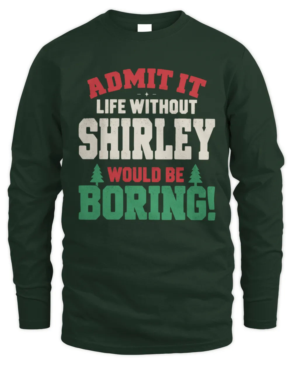 SHIRLEY P5 TH08 Christmas T-Shirt – “Life Without NAME Would Be Boring” - Men's Long Sleeved T-Shirt - Forest Green