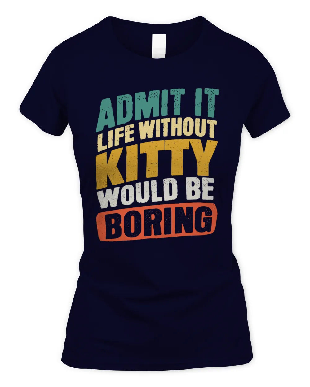 KITTY TP88-K4-229
Personalized Funny Quote Apparel “Life Without NAME Would Be Boring” - Women's Standard T-Shirt - Navy