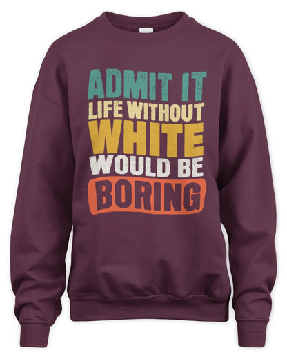 WHITE TP86-K3-229 Personalized Funny Quote Apparel “Life Without NAME Would Be Boring” - Unisex Sweatshirt - Maroon
