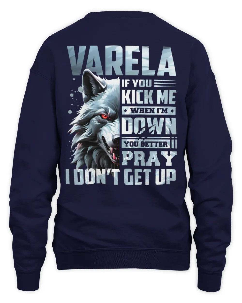 VARELA AP62-K4-666 - Personalized Fierce Wolf Quote Apparel “If You Kick Me When I’m Down, You Better Pray I Don’t Get Up” - Unisex Sweatshirt - Navy