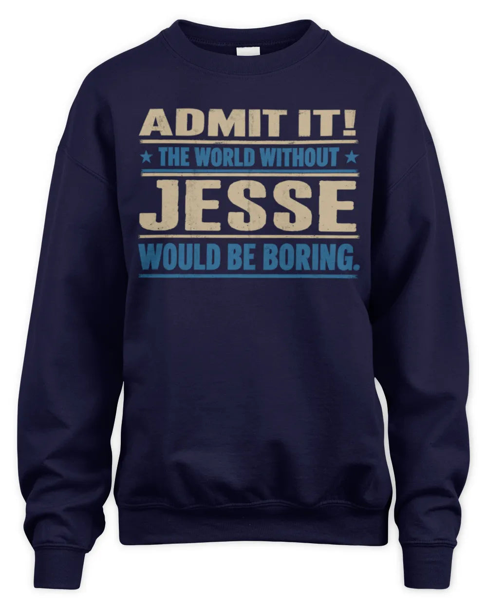 JESSE TP68-K2-968 – Personalized Funny Quote Apparel “The World Without NAME Would Be Boring” - Unisex Sweatshirt - Navy