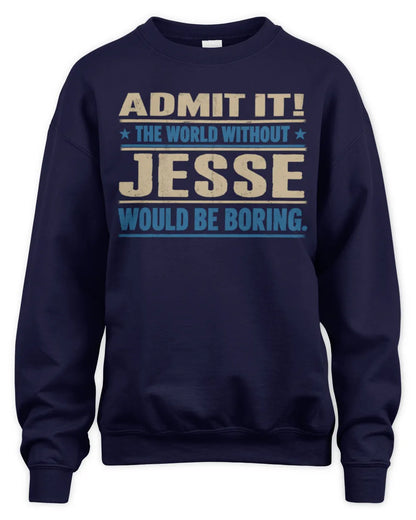 JESSE TP68-K2-968 – Personalized Funny Quote Apparel “The World Without NAME Would Be Boring” - Unisex Sweatshirt - Navy