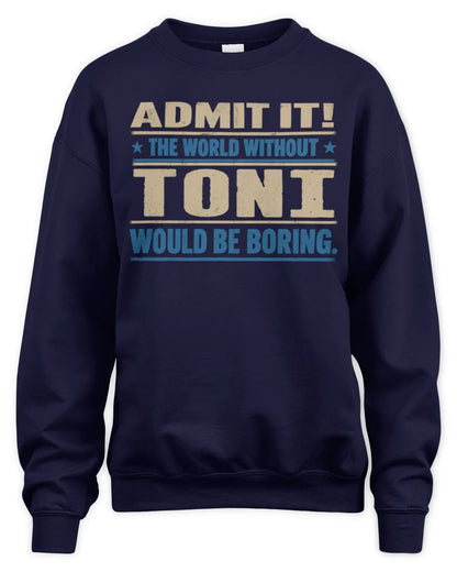 TONI TP68-K2-968 – Personalized Funny Quote Apparel “The World Without NAME Would Be Boring” - Unisex Sweatshirt - Navy