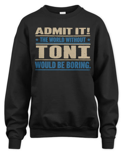 TONI TP68-K2-968 – Personalized Funny Quote Apparel “The World Without NAME Would Be Boring” - Unisex Sweatshirt - Black