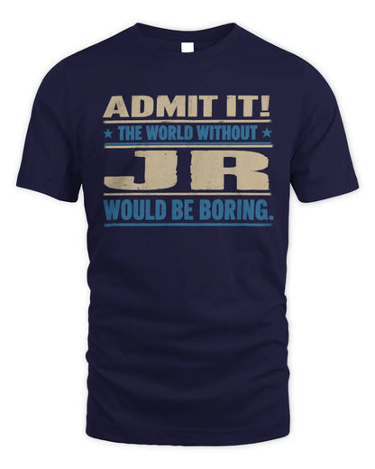 JR TP68-K2-968 – Personalized Funny Quote Apparel “The World Without NAME Would Be Boring” - Unisex Standard T-Shirt - Navy