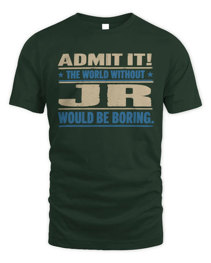 JR TP68-K2-968 – Personalized Funny Quote Apparel “The World Without NAME Would Be Boring” - Unisex Standard T-Shirt - Forest Green