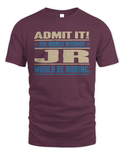 JR TP68-K2-968 – Personalized Funny Quote Apparel “The World Without NAME Would Be Boring” - Unisex Standard T-Shirt - Maroon