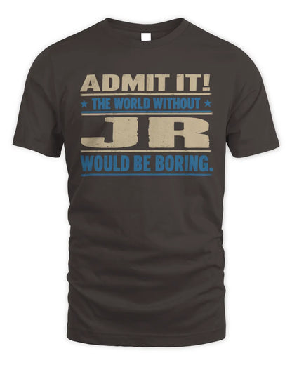 JR TP68-K2-968 – Personalized Funny Quote Apparel “The World Without NAME Would Be Boring” - Unisex Standard T-Shirt - Dark Chocolate