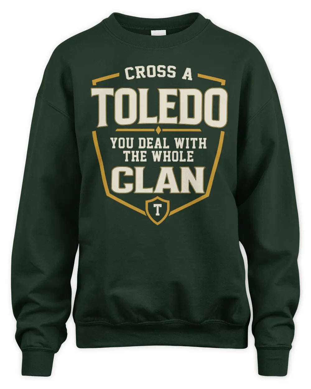 TOLEDO NT1-K008 Cross A/An NAME, You Deal With the Whole Clan | Personalized Vintage T-Shirt - Unisex Sweatshirt - Forest Green